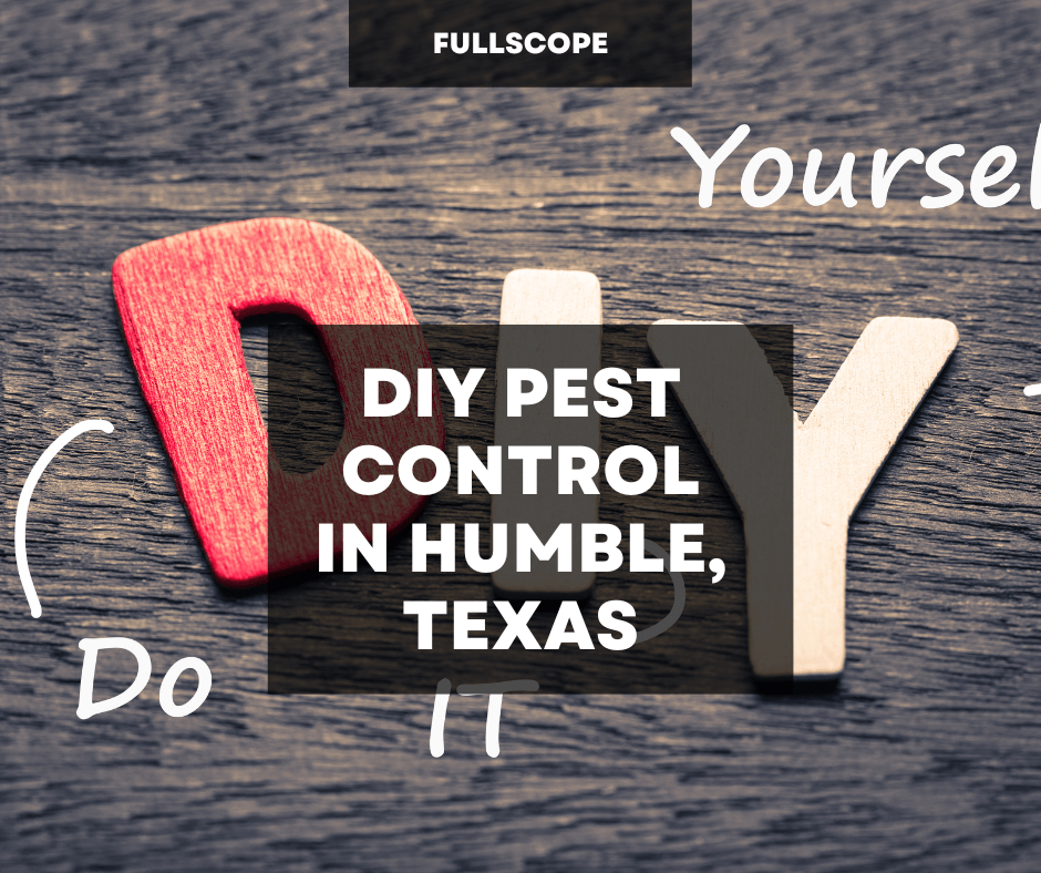 Do It Yourself Pest Control In Humble Texas | Full Scope Pest Control