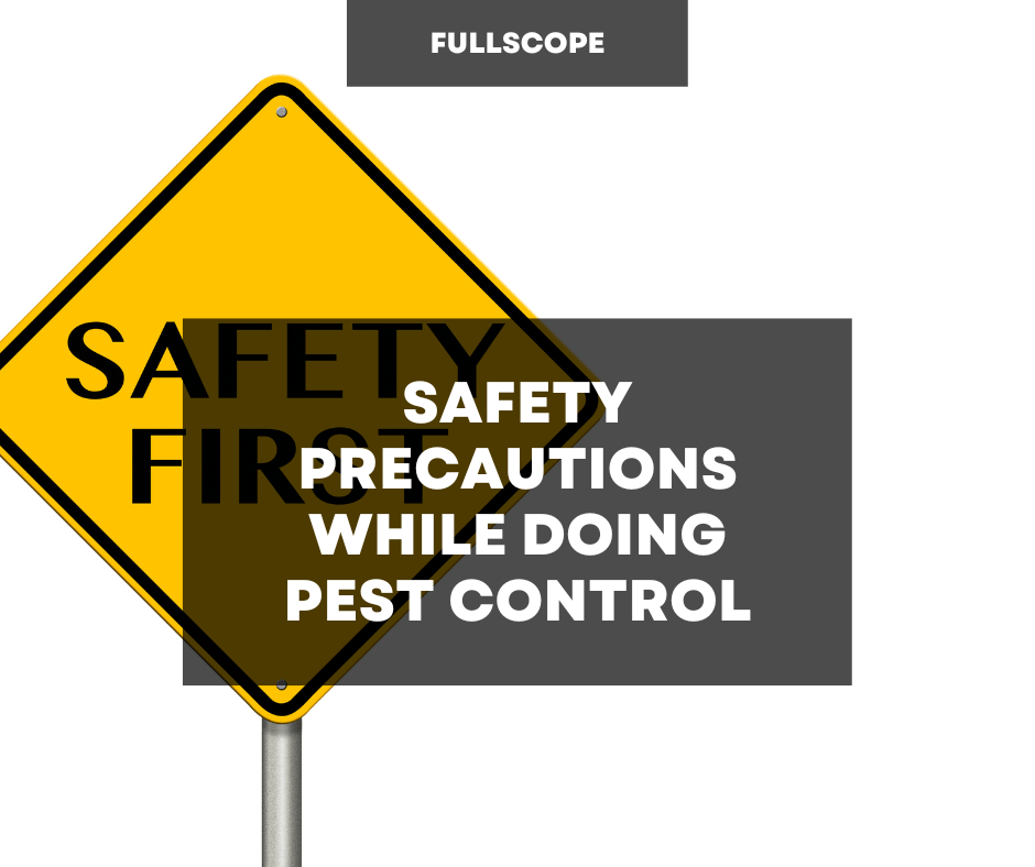 Safety Precautions While Doing Pest Control | Full Scope Pest Control